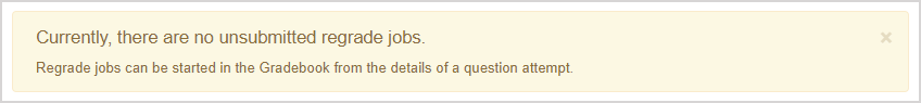 A yellow notification is shown on an empty Regrade Jobs page stating that currently, there are no unsubmitted regrade jobs and that regrade jobs can be started from the details of a question attempt in the Gradebook.